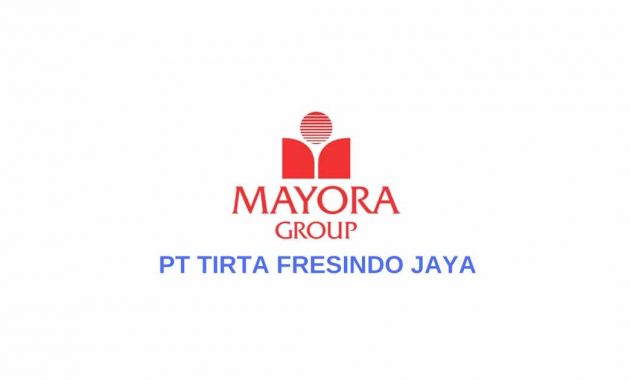 Loker Staff Kalibrasi PT Tirta Fresindo Jaya (Mayora Group) Bulan Juni 2022